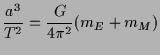 $\displaystyle \frac{a^{3}}{T^{2}} = \frac{G}{4 \pi^{2}} (m_{E} + m_{M})$